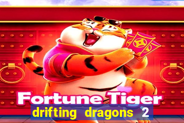 drifting dragons 2 temporada drifting dragons vai ter